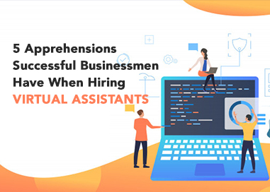 5 Apprehensions Successful Businessmen Have When Hiring Virtual Assistants