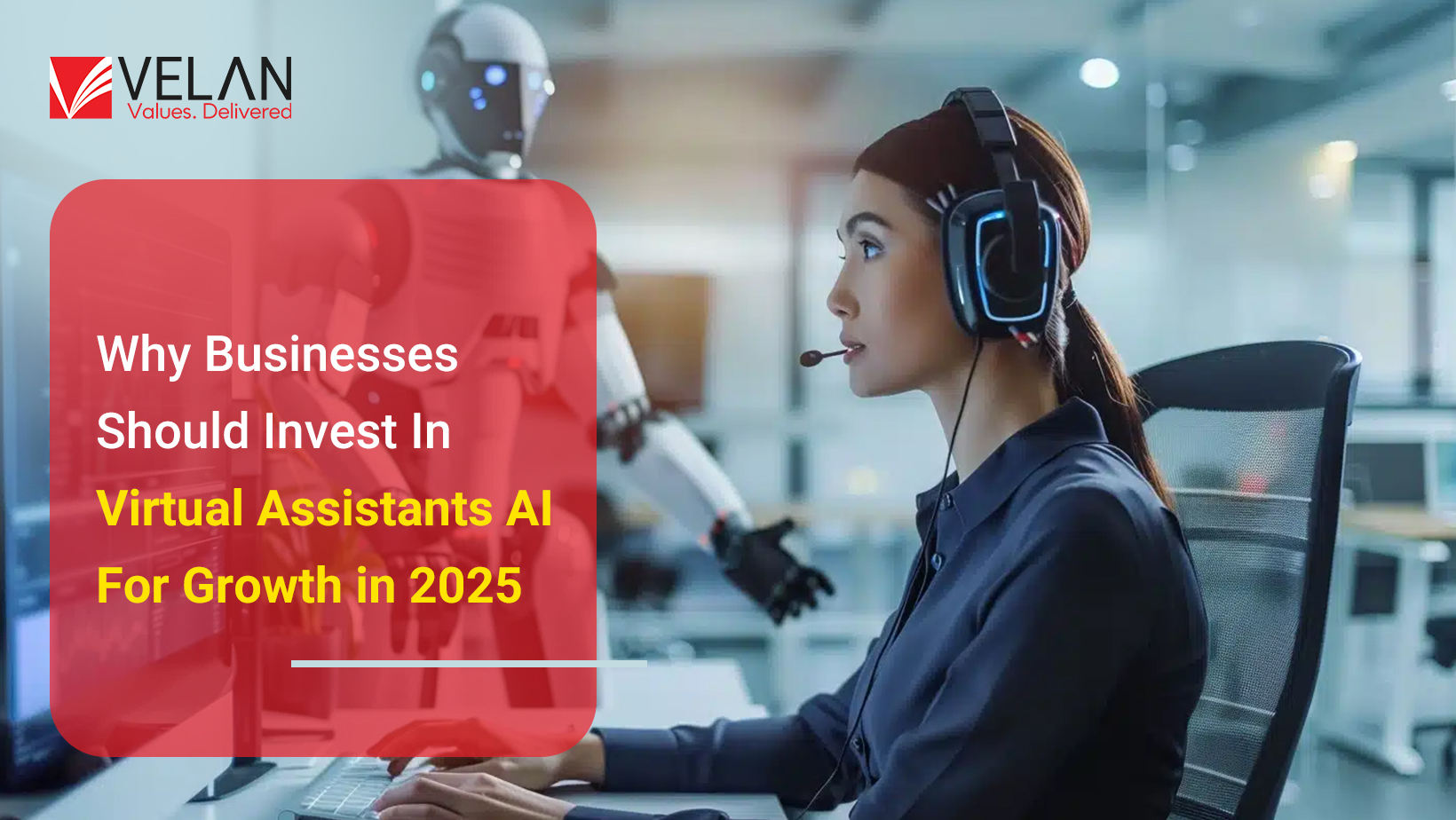 Why Businesses Should Invest In Virtual Assistants AI For Business Growth In 2025?